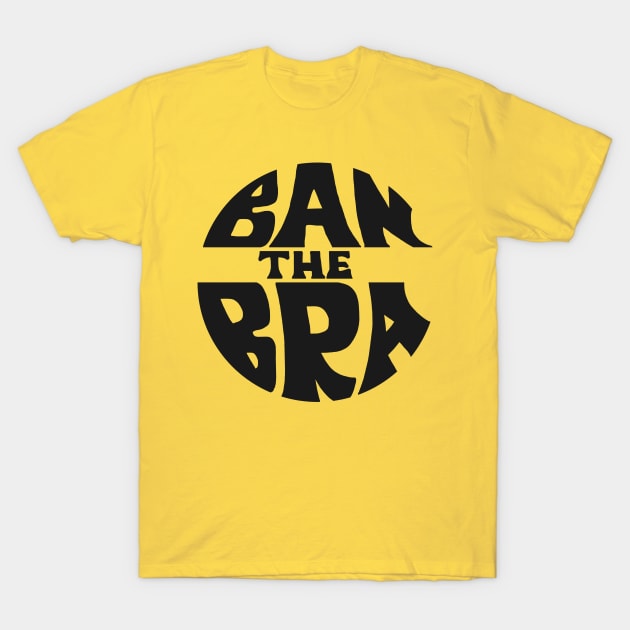 Ban The Bra ))(( Feminist Protest Women Empowerment Design T-Shirt by darklordpug